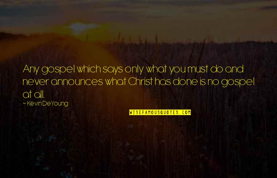Gwildor Character Quotes By Kevin DeYoung: Any gospel which says only what you must Gwildor Character Quotes By Kevin DeYoung: Any gospel which says only what you must