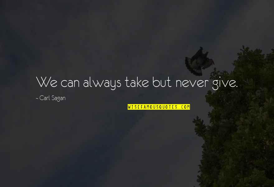 Gwilherm Berthou Quotes By Carl Sagan: We can always take but never give.