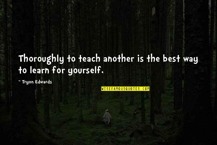 Gwilherm Berthou Quotes By Tryon Edwards: Thoroughly to teach another is the best way