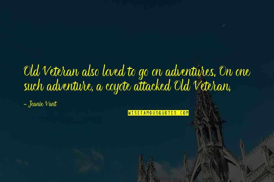 Gwilym Bowen Quotes By Jeanie Vant: Old Veteran also loved to go on adventures. Gwilym Bowen Quotes By Jeanie Vant: Old Veteran also loved to go on adventures.
