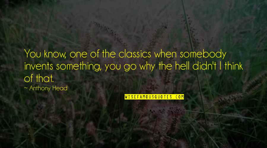 Gwion Gwion Quotes By Anthony Head: You know, one of the classics when somebody Gwion Gwion Quotes By Anthony Head: You know, one of the classics when somebody