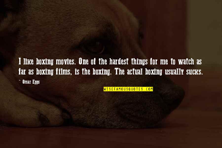 Gwion Gwion Quotes By Omar Epps: I like boxing movies. One of the hardest Gwion Gwion Quotes By Omar Epps: I like boxing movies. One of the hardest
