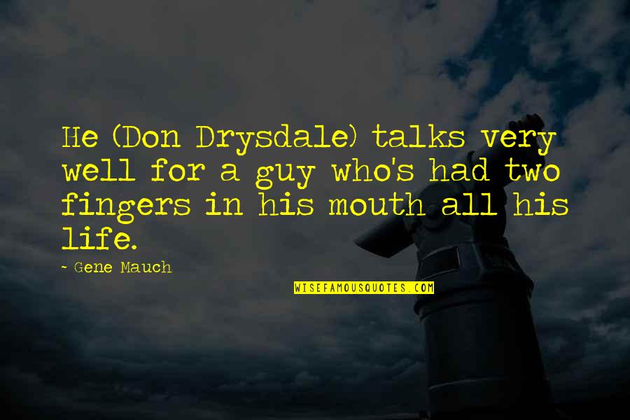 Gwion Jones Quotes By Gene Mauch: He (Don Drysdale) talks very well for a