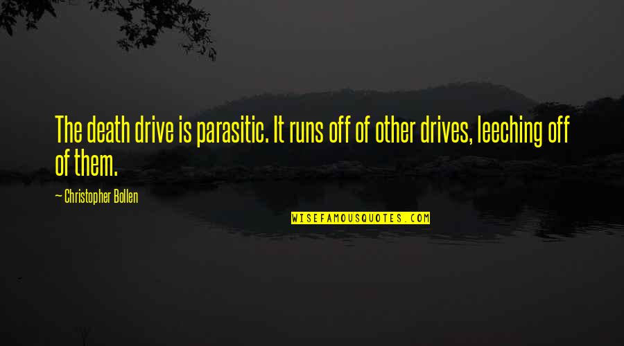 Gwion Oliver Quotes By Christopher Bollen: The death drive is parasitic. It runs off Gwion Oliver Quotes By Christopher Bollen: The death drive is parasitic. It runs off