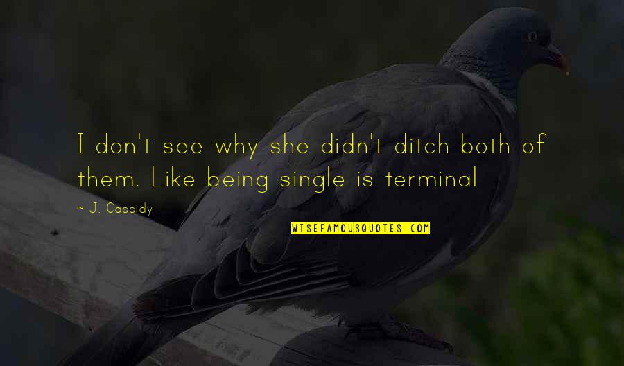 Gwion Oliver Quotes By J. Cassidy: I don't see why she didn't ditch both