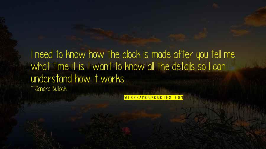 Gwion Oliver Quotes By Sandra Bullock: I need to know how the clock is Gwion Oliver Quotes By Sandra Bullock: I need to know how the clock is