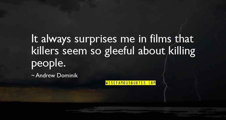 Gwion Prydderch Quotes By Andrew Dominik: It always surprises me in films that killers