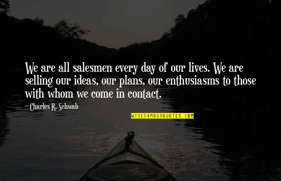Gwisdalla Award Quotes By Charles R. Schwab: We are all salesmen every day of our