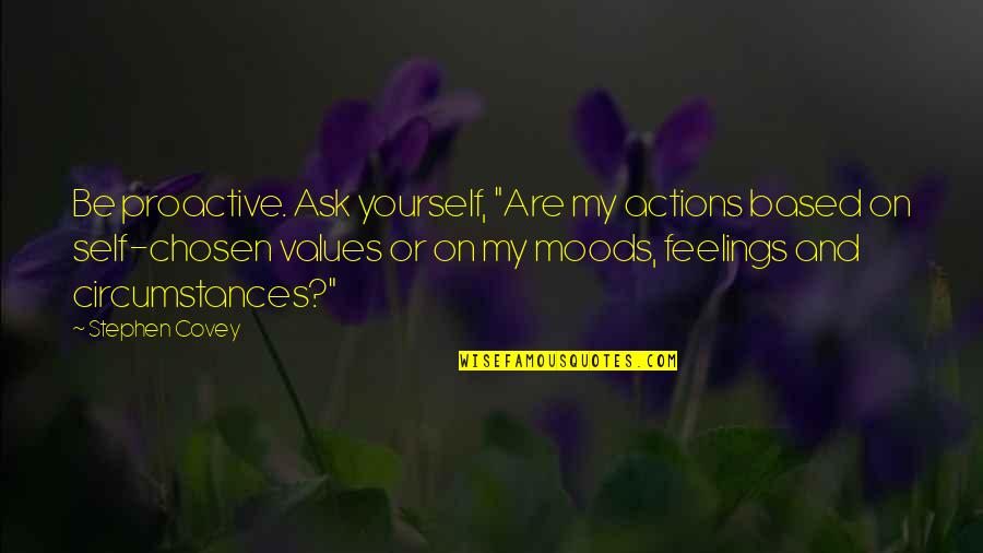 Gwizdala Upholstery Quotes By Stephen Covey: Be proactive. Ask yourself, "Are my actions based Gwizdala Upholstery Quotes By Stephen Covey: Be proactive. Ask yourself, "Are my actions based