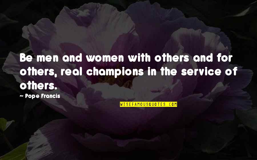 Gwna Woodlawn Quotes By Pope Francis: Be men and women with others and for Gwna Woodlawn Quotes By Pope Francis: Be men and women with others and for