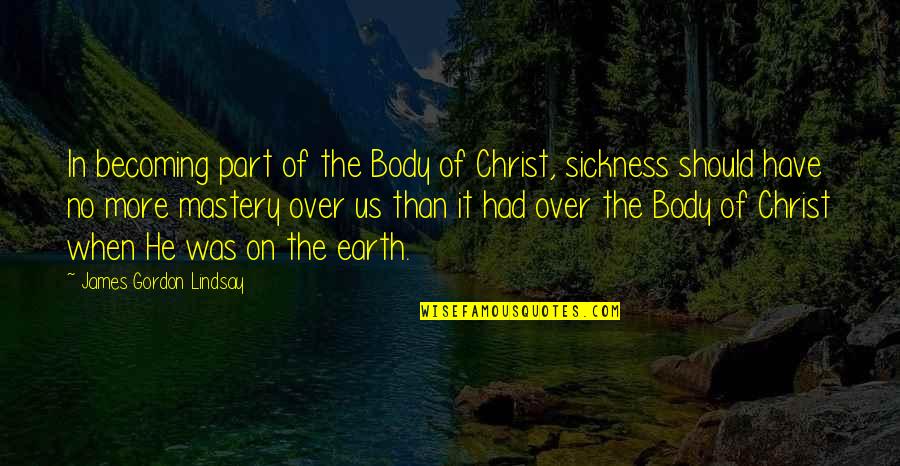 Gwongeumsung Quotes By James Gordon Lindsay: In becoming part of the Body of Christ, Gwongeumsung Quotes By James Gordon Lindsay: In becoming part of the Body of Christ,