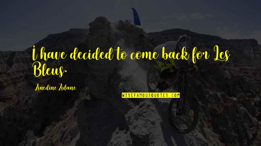 Gwongeumsung Quotes By Zinedine Zidane: I have decided to come back for Les Gwongeumsung Quotes By Zinedine Zidane: I have decided to come back for Les