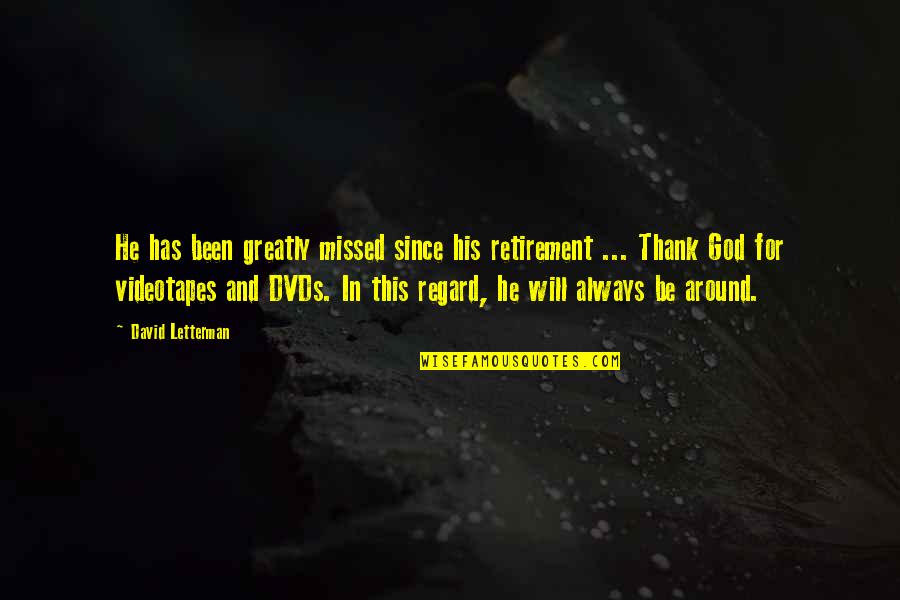 Gww Quotes By David Letterman: He has been greatly missed since his retirement Gww Quotes By David Letterman: He has been greatly missed since his retirement