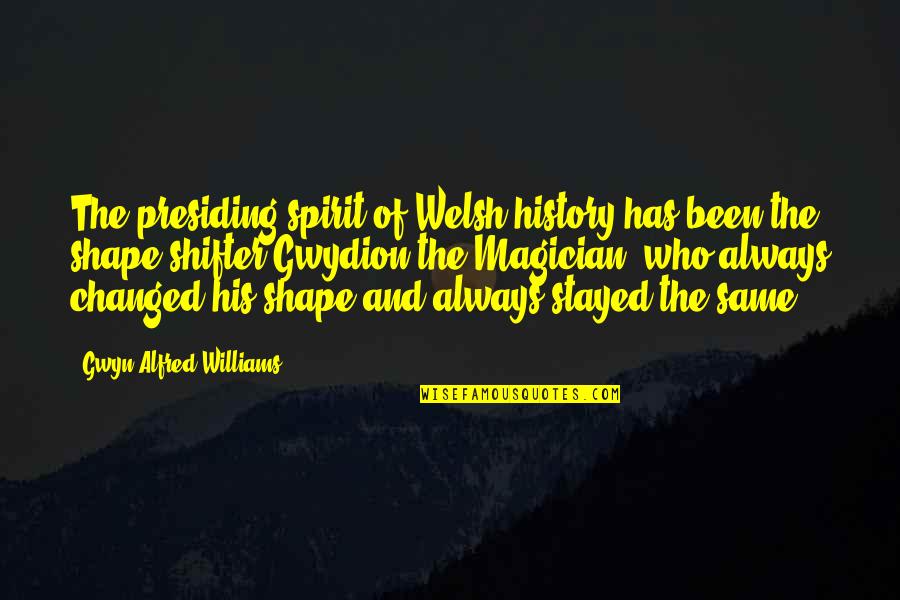 Gwydion Quotes By Gwyn Alfred Williams: The presiding spirit of Welsh history has been