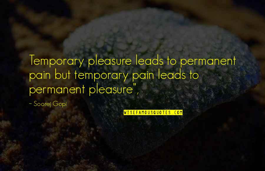 Gwydion Quotes By Soorej Gopi: Temporary pleasure leads to permanent pain but temporary