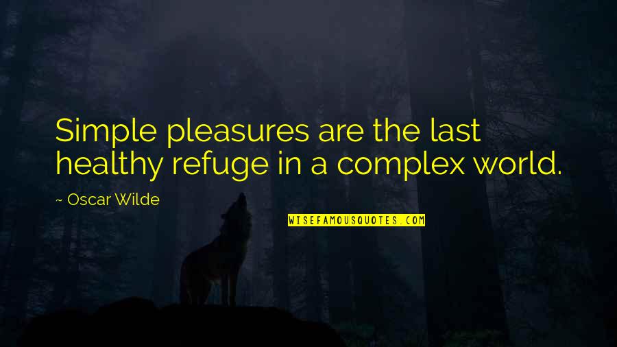 Gwyn Thomas Quotes By Oscar Wilde: Simple pleasures are the last healthy refuge in