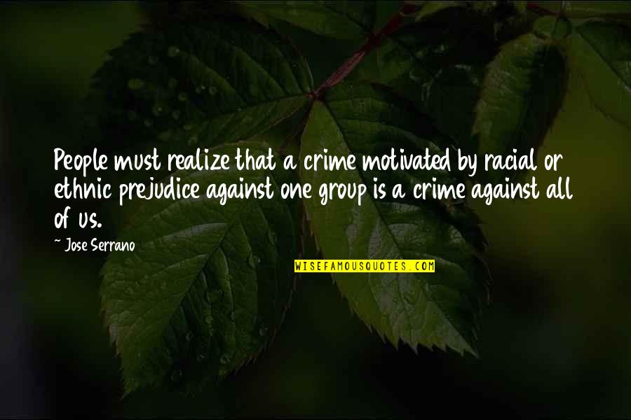 Gwyndolin And Abby Quotes By Jose Serrano: People must realize that a crime motivated by Gwyndolin And Abby Quotes By Jose Serrano: People must realize that a crime motivated by