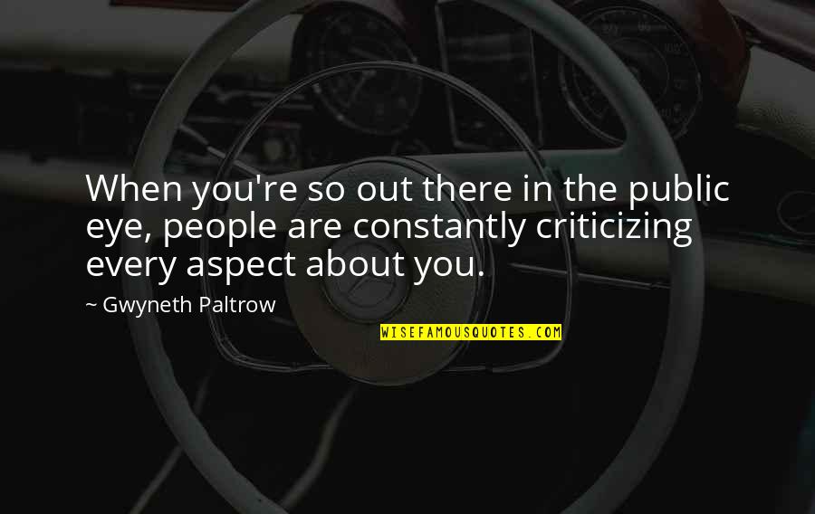 Gwyneth's Quotes By Gwyneth Paltrow: When you're so out there in the public