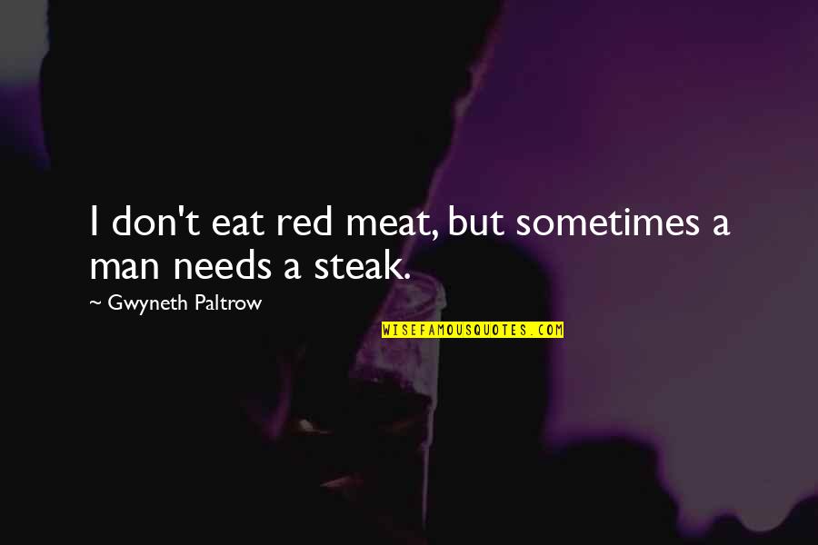 Gwyneth's Quotes By Gwyneth Paltrow: I don't eat red meat, but sometimes a