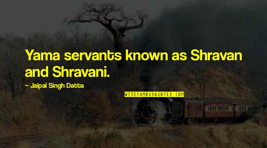 Gwynevere Dark Souls Quotes By Jaipal Singh Datta: Yama servants known as Shravan and Shravani.