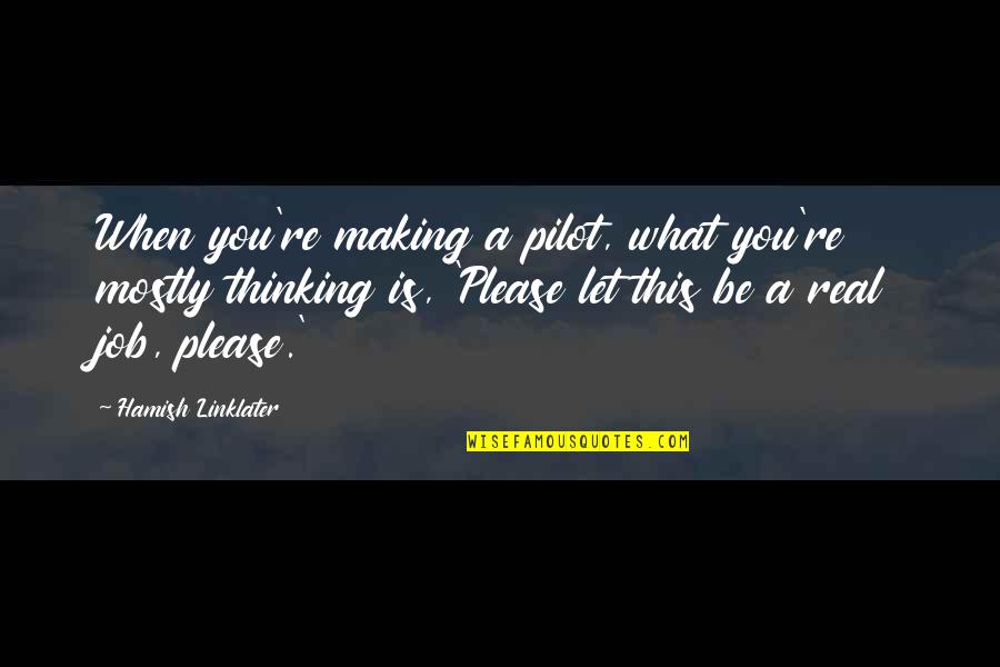 Gwynne Phillips Quotes By Hamish Linklater: When you're making a pilot, what you're mostly Gwynne Phillips Quotes By Hamish Linklater: When you're making a pilot, what you're mostly