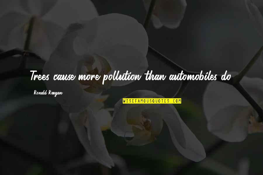 Gwynne Phillips Quotes By Ronald Reagan: Trees cause more pollution than automobiles do. Gwynne Phillips Quotes By Ronald Reagan: Trees cause more pollution than automobiles do.