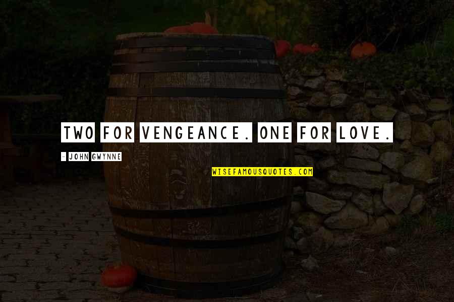 Gwynne Quotes By John Gwynne: Two for vengeance. One for love.