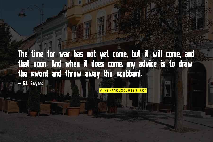 Gwynne Quotes By S.C. Gwynne: The time for war has not yet come,