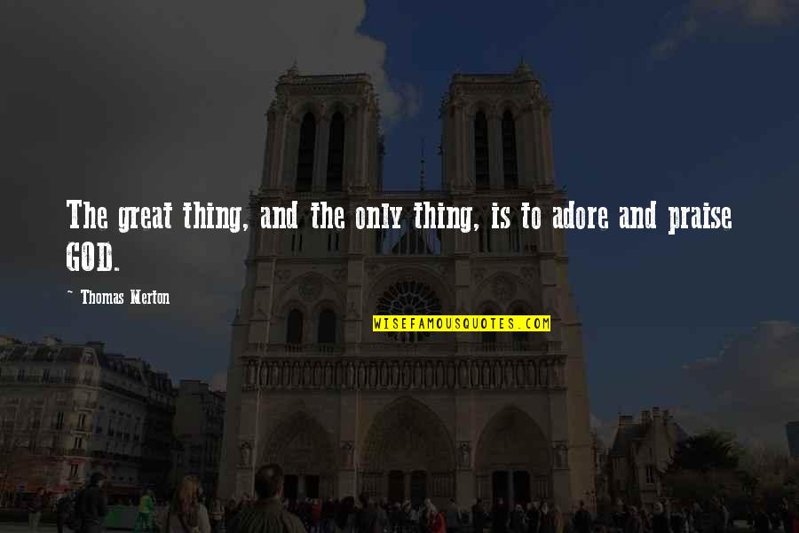 Gwynned Quotes By Thomas Merton: The great thing, and the only thing, is