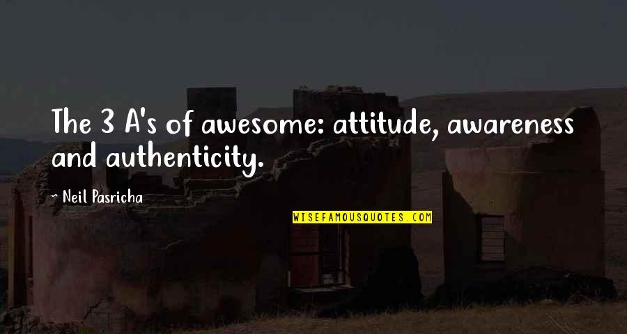 Gwzxm Quotes By Neil Pasricha: The 3 A's of awesome: attitude, awareness and