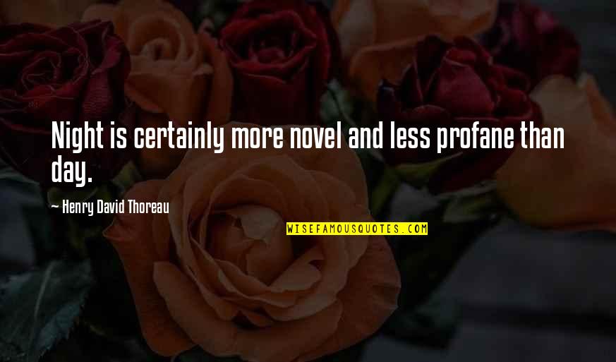 Gy Ny Ru Sorscsap S Pdf Quotes By Henry David Thoreau: Night is certainly more novel and less profane Gy Ny Ru Sorscsap S Pdf Quotes By Henry David Thoreau: Night is certainly more novel and less profane