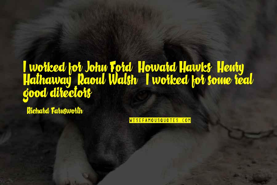 Gy Ny Ru Sorscsap S Pdf Quotes By Richard Farnsworth: I worked for John Ford, Howard Hawks, Henry Gy Ny Ru Sorscsap S Pdf Quotes By Richard Farnsworth: I worked for John Ford, Howard Hawks, Henry