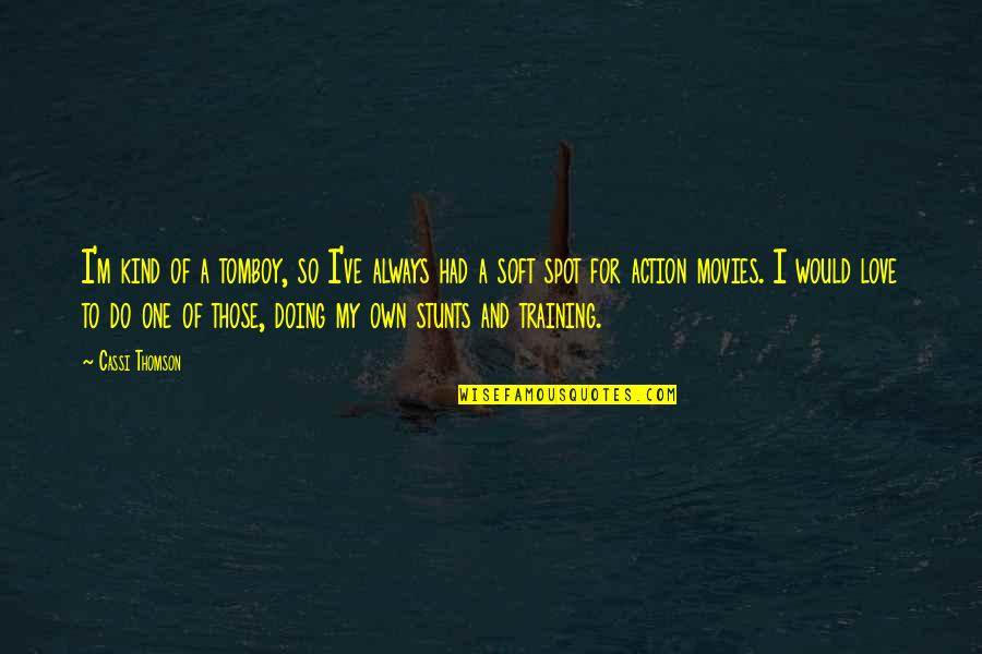 Gyakran Foz Tt Quotes By Cassi Thomson: I'm kind of a tomboy, so I've always Gyakran Foz Tt Quotes By Cassi Thomson: I'm kind of a tomboy, so I've always