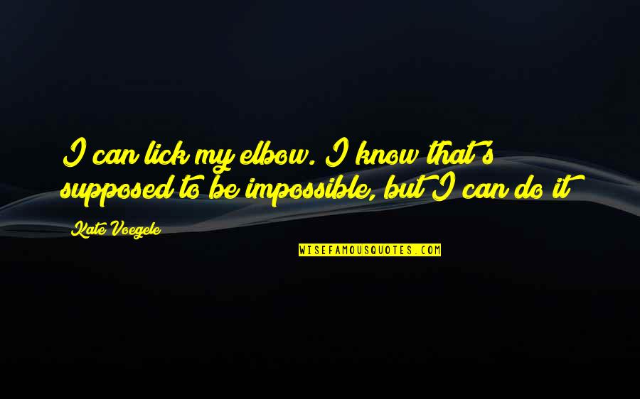 Gyakran Foz Tt Quotes By Kate Voegele: I can lick my elbow. I know that's