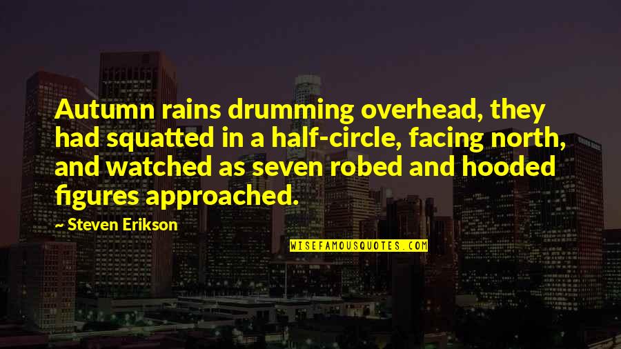 Gyakran Haszn Lt Quotes By Steven Erikson: Autumn rains drumming overhead, they had squatted in Gyakran Haszn Lt Quotes By Steven Erikson: Autumn rains drumming overhead, they had squatted in