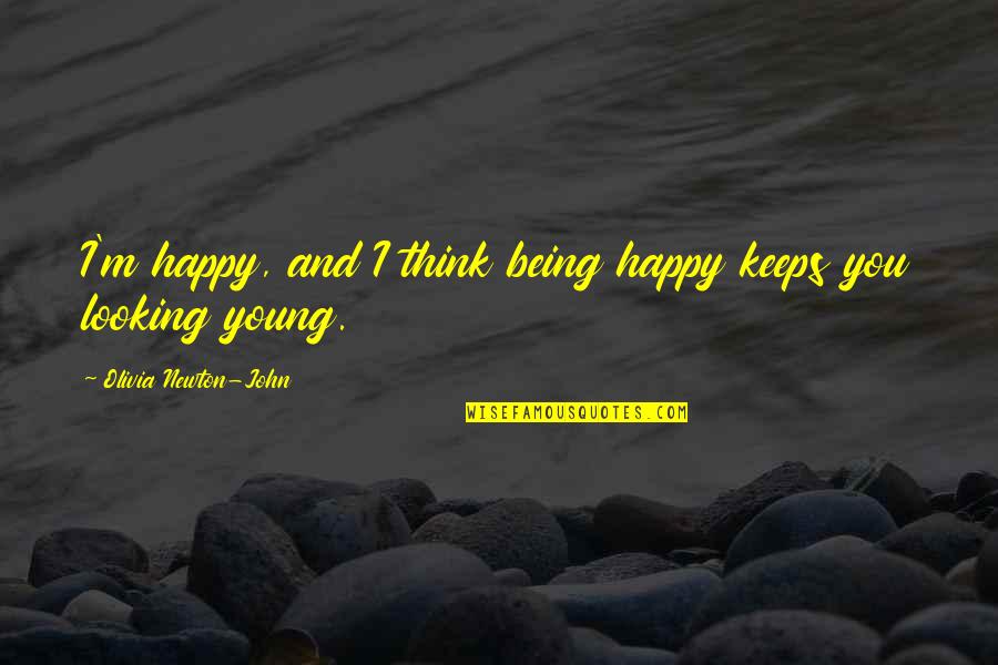 Gyalpo Lama Quotes By Olivia Newton-John: I'm happy, and I think being happy keeps Gyalpo Lama Quotes By Olivia Newton-John: I'm happy, and I think being happy keeps