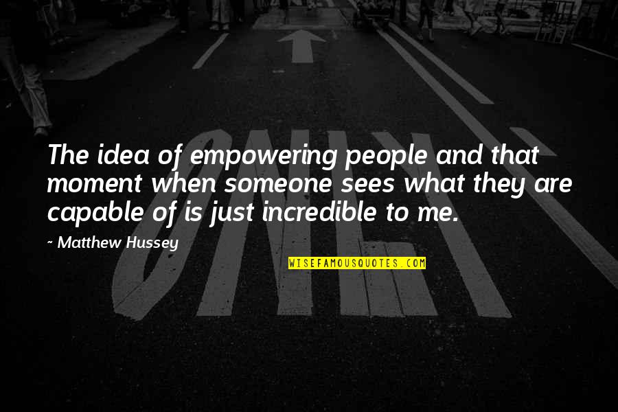 Gyaltsen Institute Quotes By Matthew Hussey: The idea of empowering people and that moment