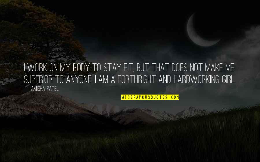 Gyan Guru Quotes By Amisha Patel: I work on my body to stay fit,