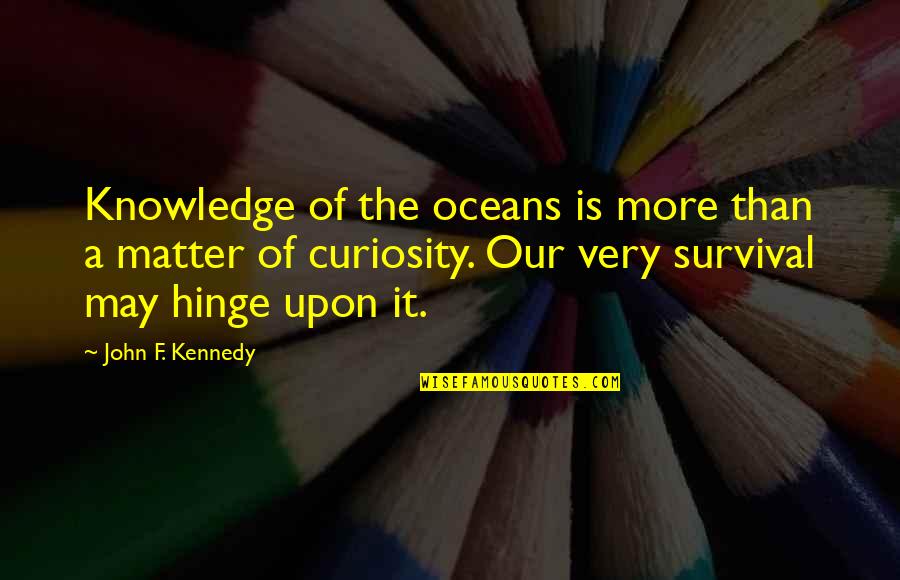 Gyandoh Asmah Quotes By John F. Kennedy: Knowledge of the oceans is more than a