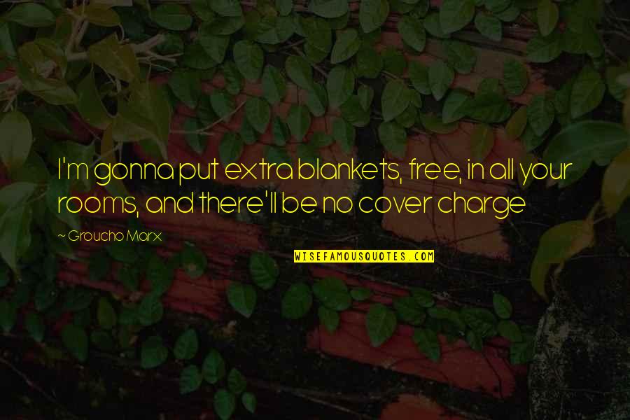 Gyaradosite Quotes By Groucho Marx: I'm gonna put extra blankets, free, in all Gyaradosite Quotes By Groucho Marx: I'm gonna put extra blankets, free, in all