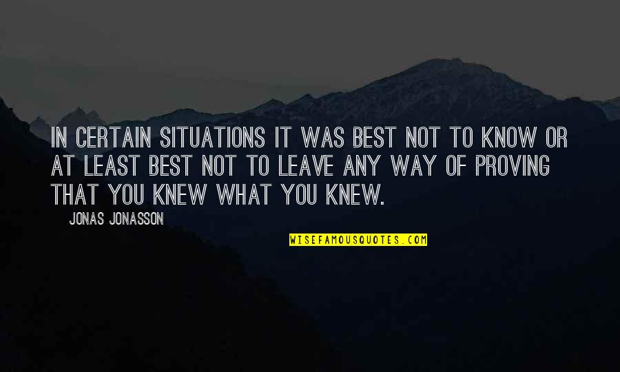 Gyaradosite Quotes By Jonas Jonasson: In certain situations it was best not to Gyaradosite Quotes By Jonas Jonasson: In certain situations it was best not to