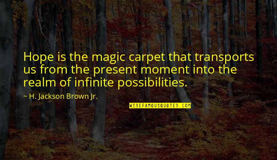 Gyasi Stribling Quotes By H. Jackson Brown Jr.: Hope is the magic carpet that transports us
