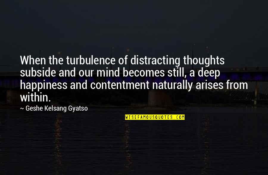 Gyatso Quotes By Geshe Kelsang Gyatso: When the turbulence of distracting thoughts subside and