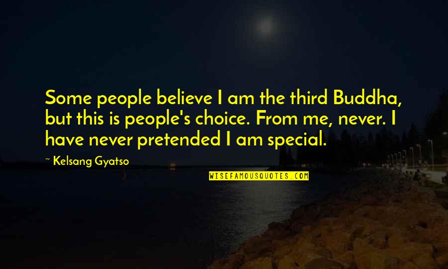 Gyatso Quotes By Kelsang Gyatso: Some people believe I am the third Buddha,