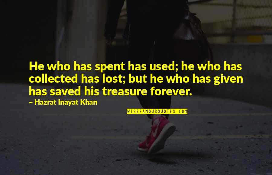 Gyattl Quotes By Hazrat Inayat Khan: He who has spent has used; he who Gyattl Quotes By Hazrat Inayat Khan: He who has spent has used; he who