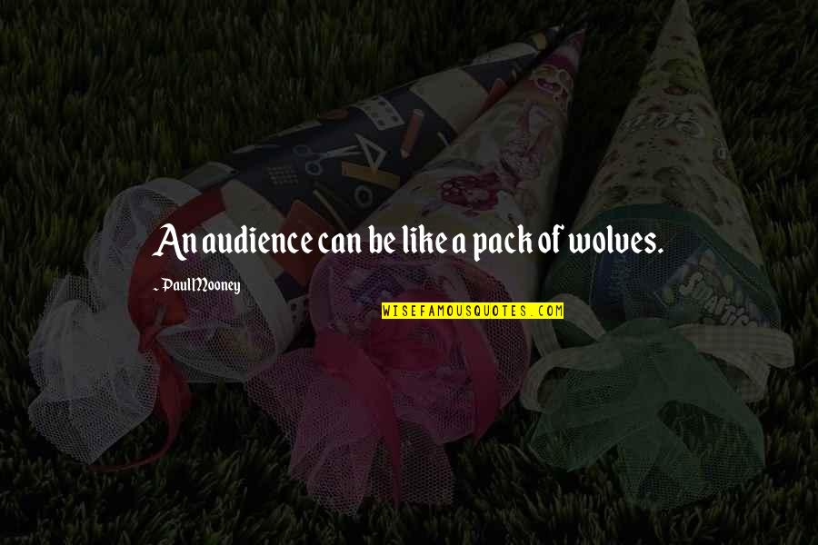 Gyattl Quotes By Paul Mooney: An audience can be like a pack of Gyattl Quotes By Paul Mooney: An audience can be like a pack of
