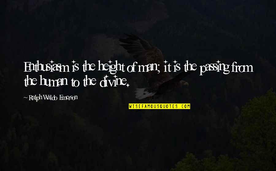 Gybe Quotes By Ralph Waldo Emerson: Enthusiasm is the height of man; it is