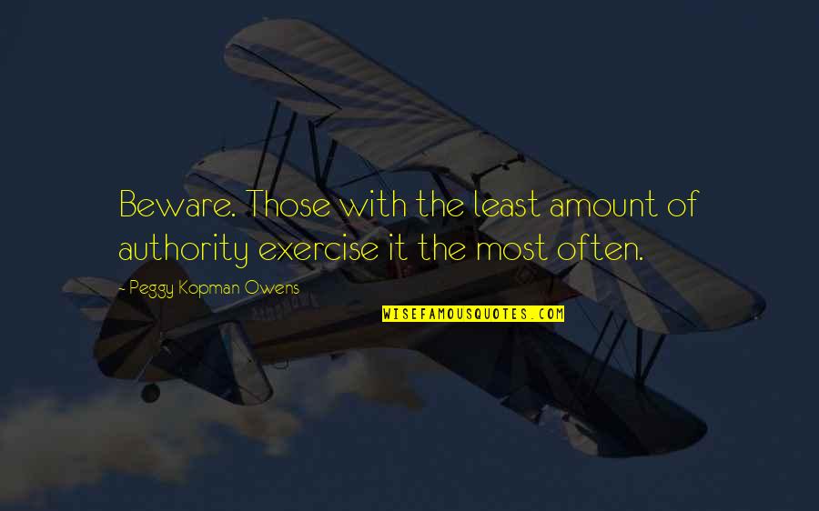 Gydan Mountains Quotes By Peggy Kopman-Owens: Beware. Those with the least amount of authority
