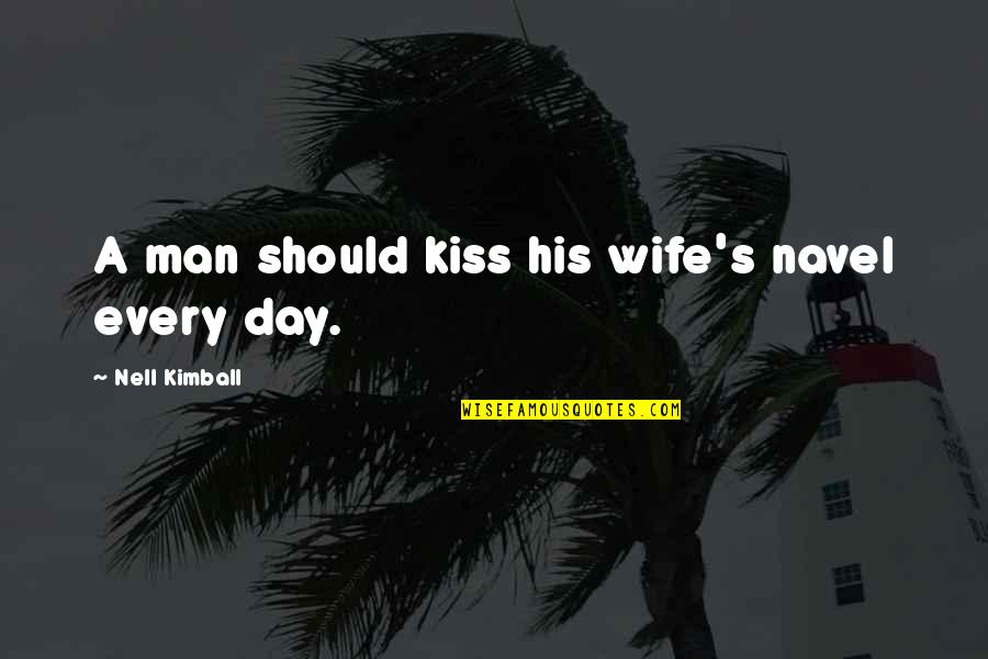 Gyekyes Communitarianism Quotes By Nell Kimball: A man should kiss his wife's navel every Gyekyes Communitarianism Quotes By Nell Kimball: A man should kiss his wife's navel every