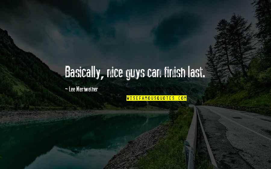 Gyeltshen Tulku Quotes By Lee Meriwether: Basically, nice guys can finish last.